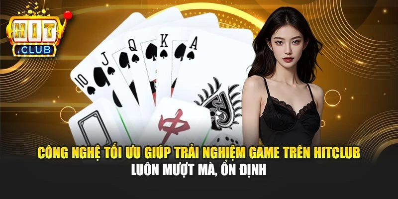 Công nghệ tối ưu giúp trải nghiệm game trên Hitclub luôn mượt mà, ổn định
